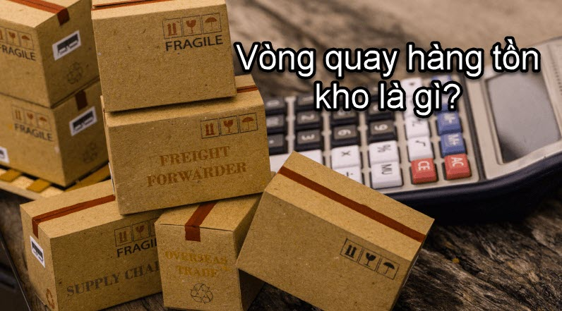 Vòng quay hàng hóa tồn kho là gì?